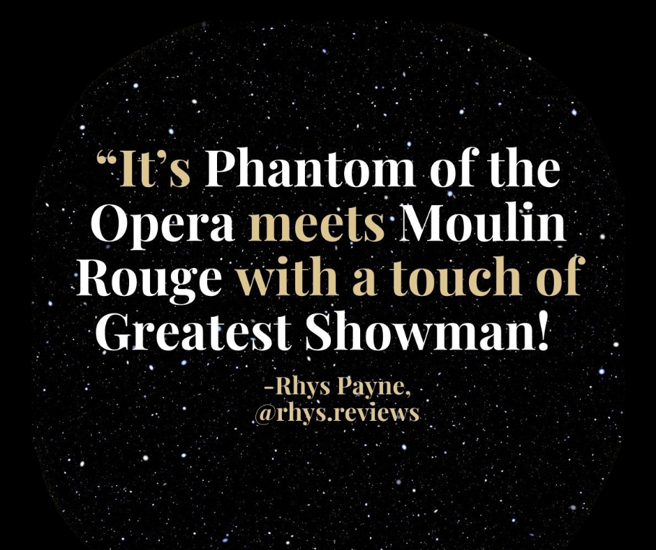 quote: it's phantom of the opera meets moulin rouge with a touch of the greatest showman!"